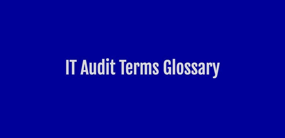 IT Audit Terms Glossary