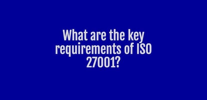 what are the key requirements of iso 27001