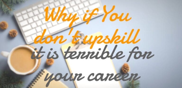 why if you don't upskill it is terrible for your career